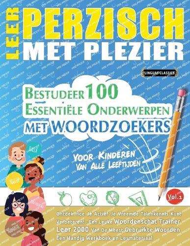 Leer Perzisch Met Plezier - Voor Kinderen: Van Alle Leeftijden - Bestudeer 100 Essentiële Onderwerpen Met Woordzoekers - Vol.1