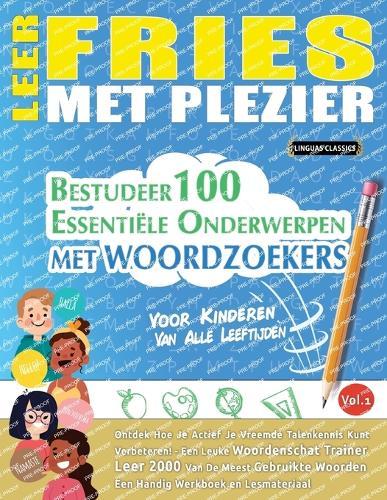 Leer Fries Met Plezier - Voor Kinderen: Van Alle Leeftijden - Bestudeer 100 Essentiële Onderwerpen Met Woordzoekers - Vol.1