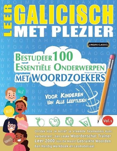 Leer Galicisch Met Plezier - Voor Kinderen: Van Alle Leeftijden - Bestudeer 100 Essentiële Onderwerpen Met Woordzoekers - Vol.1