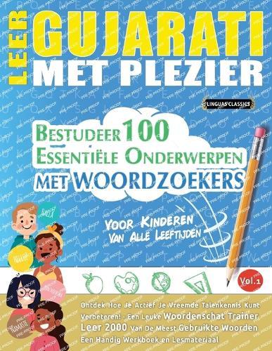 Leer Gujarati Met Plezier - Voor Kinderen: Van Alle Leeftijden - Bestudeer 100 Essentiële Onderwerpen Met Woordzoekers - Vol.1
