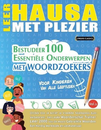 Leer Hausa Met Plezier - Voor Kinderen: Van Alle Leeftijden - Bestudeer 100 Essentiële Onderwerpen Met Woordzoekers - Vol.1