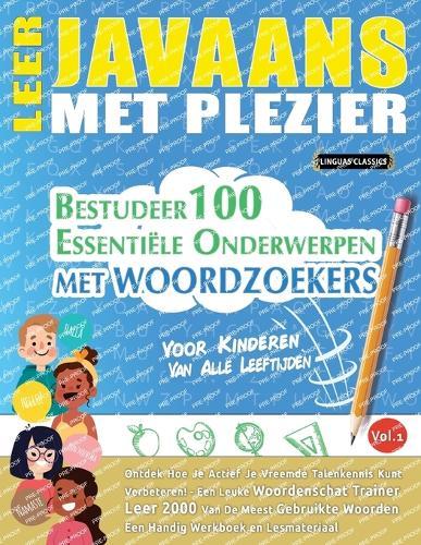 Leer Javaans Met Plezier - Voor Kinderen: Van Alle Leeftijden - Bestudeer 100 Essentiële Onderwerpen Met Woordzoekers - Vol.1