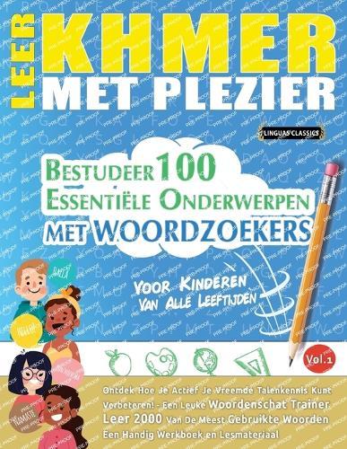 Leer Khmer Met Plezier - Voor Kinderen: Van Alle Leeftijden - Bestudeer 100 Essentiële Onderwerpen Met Woordzoekers - Vol.1