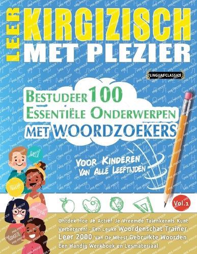 Leer Kirgizisch Met Plezier - Voor Kinderen: Van Alle Leeftijden - Bestudeer 100 Essentiële Onderwerpen Met Woordzoekers - Vol.1