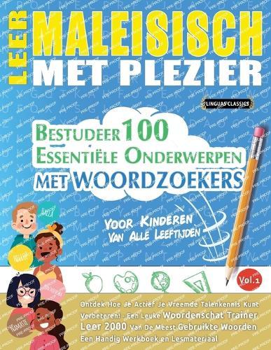 Leer Maleisisch Met Plezier - Voor Kinderen: Van Alle Leeftijden - Bestudeer 100 Essentiële Onderwerpen Met Woordzoekers - Vol.1