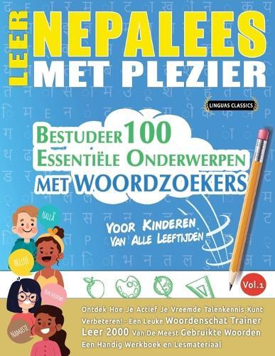 Leer Nepalees Met Plezier - Voor Kinderen: Van Alle Leeftijden - Bestudeer 100 Essentiële Onderwerpen Met Woordzoekers - Vol.1