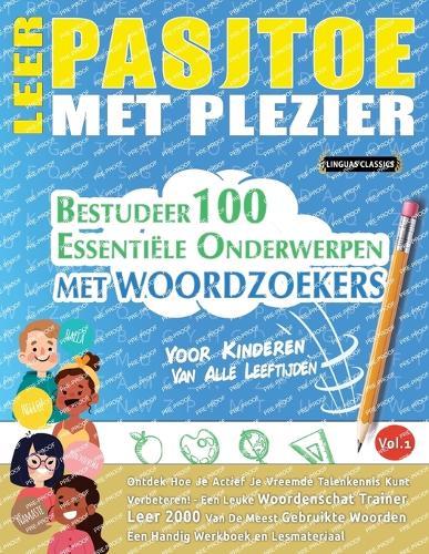 Leer Pasjtoe Met Plezier - Voor Kinderen: Van Alle Leeftijden - Bestudeer 100 Essentiële Onderwerpen Met Woordzoekers - Vol.1