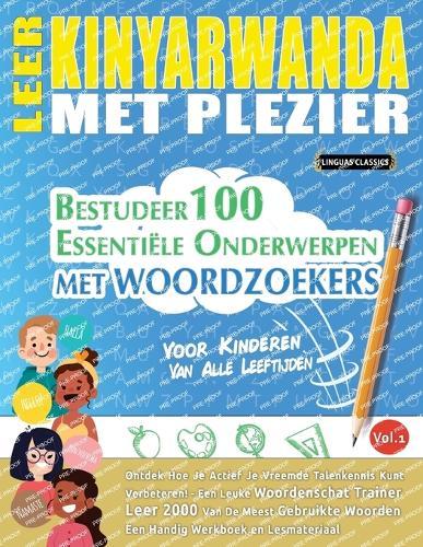 Leer Kinyarwanda Met Plezier - Voor Kinderen: Van Alle Leeftijden - Bestudeer 100 Essentiële Onderwerpen Met Woordzoekers - Vol.1