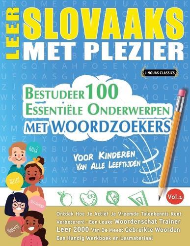 Leer Slovaaks Met Plezier - Voor Kinderen: Van Alle Leeftijden - Bestudeer 100 Essentiële Onderwerpen Met Woordzoekers - Vol.1