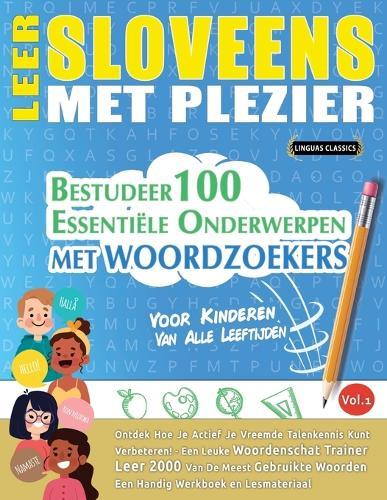 Leer Sloveens Met Plezier - Voor Kinderen: Van Alle Leeftijden - Bestudeer 100 Essentiële Onderwerpen Met Woordzoekers - Vol.1