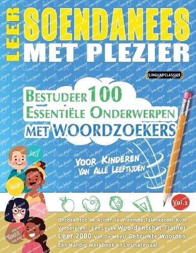 Leer Soendanees Met Plezier - Voor Kinderen: Van Alle Leeftijden - Bestudeer 100 Essentiële Onderwerpen Met Woordzoekers - Vol.1
