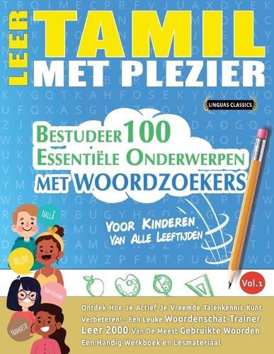 Leer Tamil Met Plezier - Voor Kinderen: Van Alle Leeftijden - Bestudeer 100 Essentiële Onderwerpen Met Woordzoekers - Vol.1