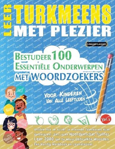 Leer Turkmeens Met Plezier - Voor Kinderen: Van Alle Leeftijden - Bestudeer 100 Essentiële Onderwerpen Met Woordzoekers - Vol.1