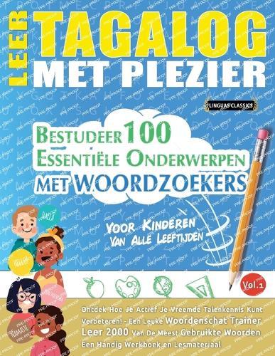 Leer Tagalog Met Plezier - Voor Kinderen: Van Alle Leeftijden - Bestudeer 100 Essentiële Onderwerpen Met Woordzoekers - Vol.1