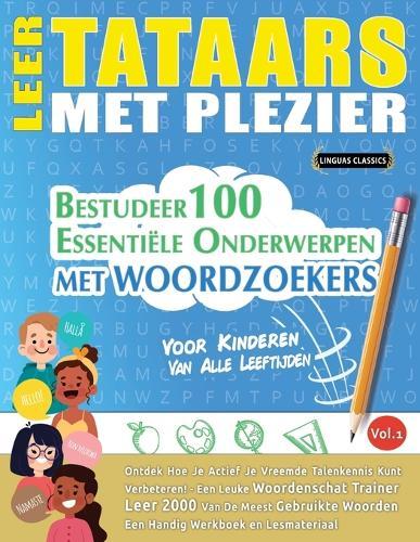 Leer Tataars Met Plezier - Voor Kinderen: Van Alle Leeftijden - Bestudeer 100 Essentiële Onderwerpen Met Woordzoekers - Vol.1