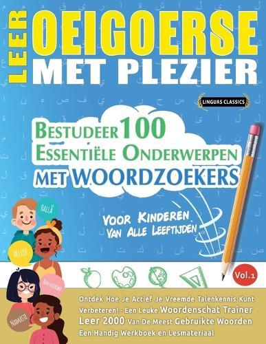 Leer Oeigoerse Met Plezier - Voor Kinderen: Van Alle Leeftijden - Bestudeer 100 Essentiële Onderwerpen Met Woordzoekers - Vol.1