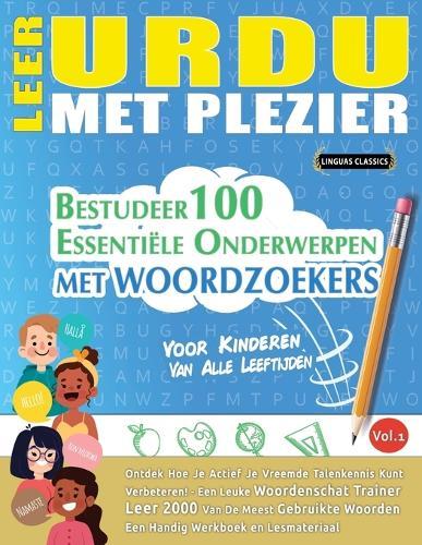 Leer Urdu Met Plezier - Voor Kinderen: Van Alle Leeftijden - Bestudeer 100 Essentiële Onderwerpen Met Woordzoekers - Vol.1