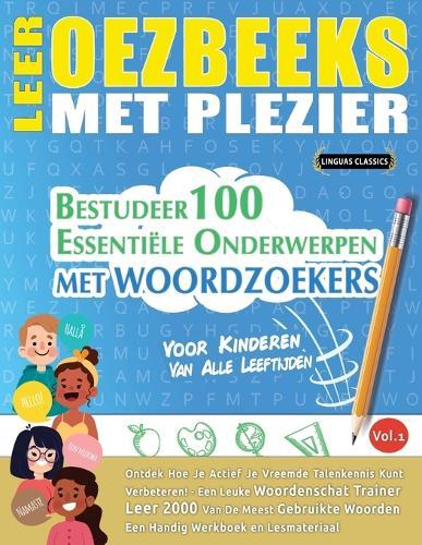 Leer Oezbeeks Met Plezier - Voor Kinderen: Van Alle Leeftijden - Bestudeer 100 Essentiële Onderwerpen Met Woordzoekers - Vol.1