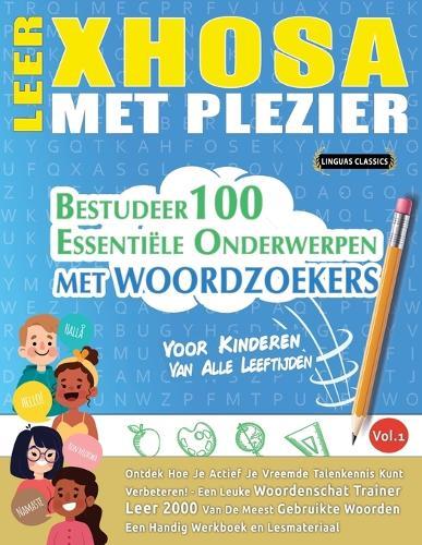Leer Xhosa Met Plezier - Voor Kinderen: Van Alle Leeftijden - Bestudeer 100 Essentiële Onderwerpen Met Woordzoekers - Vol.1