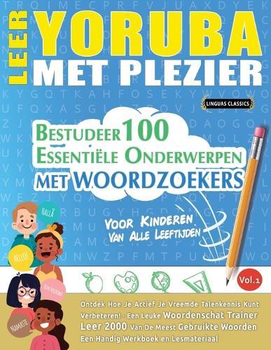 Leer Yoruba Met Plezier - Voor Kinderen: Van Alle Leeftijden - Bestudeer 100 Essentiële Onderwerpen Met Woordzoekers - Vol.1