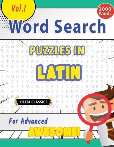 Word Search Puzzles in Latin for Advanced - Awesome! Vol.1 - Delta Classics