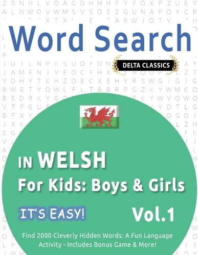 Word Search in Welsh for Kids: Boys & Girls - It's Easy! Vol.1 - Delta Classics - Find 2000 Cleverly Hidden Words: A Fun Language Activity - Includes Bonus Game & More!