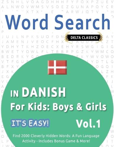 Word Search in Danish for Kids: Boys & Girls - It's Easy! Vol.1 - Delta Classics - Find 2000 Cleverly Hidden Words: A Fun Language Activity - Includes Bonus Game & More!