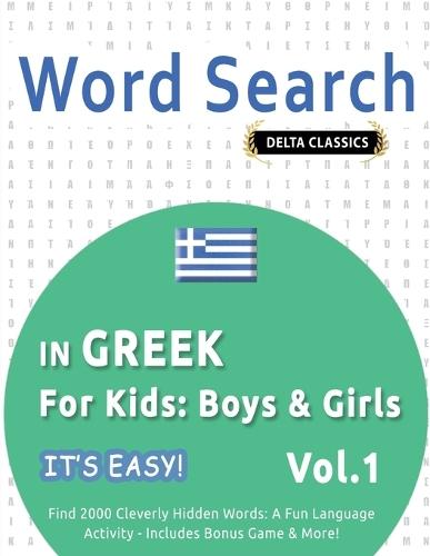 Word Search in Greek for Kids: Boys & Girls - It's Easy! Vol.1 - Delta Classics - Find 2000 Cleverly Hidden Words: A Fun Language Activity - Includes Bonus Game & More!