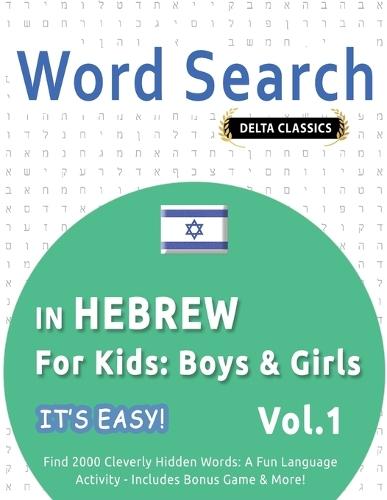 Word Search in Hebrew for Kids: Boys & Girls - It's Easy! Vol.1 - Delta Classics - Find 2000 Cleverly Hidden Words: A Fun Language Activity - Includes Bonus Game & More!