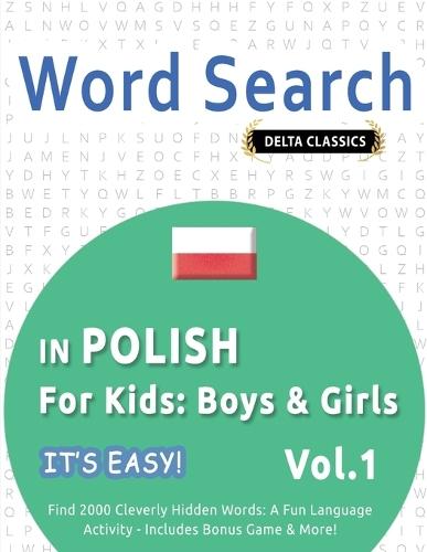 Word Search in Polish for Kids: Boys & Girls - It's Easy! Vol.1 - Delta Classics - Find 2000 Cleverly Hidden Words: A Fun Language Activity - Includes Bonus Game & More!