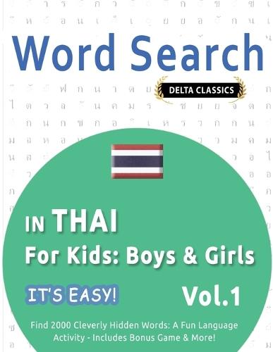 Word Search in Thai for Kids: Boys & Girls - It's Easy! Vol.1 - Delta Classics - Find 2000 Cleverly Hidden Words: A Fun Language Activity - Includes Bonus Game & More!