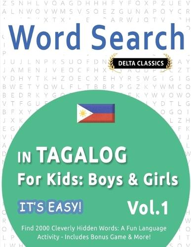 Word Search in Tagalog for Kids: Boys & Girls - It's Easy! Vol.1 - Delta Classics - Find 2000 Cleverly Hidden Words: A Fun Language Activity - Includes Bonus Game & More!