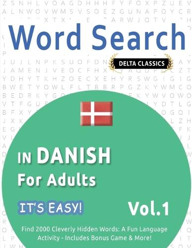 Word Search in Danish for Adults - It's Easy! Vol.1 - Delta Classics - Find 2000 Cleverly Hidden Words: A Fun Language Activity - Includes Bonus Game & More!