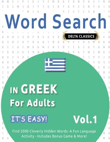 Word Search in Greek for Adults - It's Easy! Vol.1 - Delta Classics - Find 2000 Cleverly Hidden Words: A Fun Language Activity - Includes Bonus Game & More!