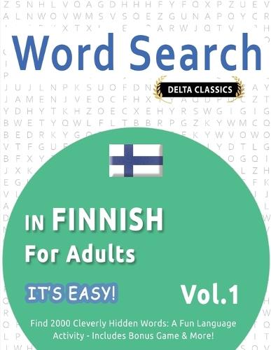 Word Search in Finnish for Adults - It's Easy! Vol.1 - Delta Classics - Find 2000 Cleverly Hidden Words: A Fun Language Activity - Includes Bonus Game & More!