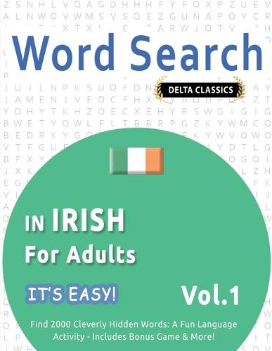 Word Search in Irish for Adults - It's Easy! Vol.1 - Delta Classics - Find 2000 Cleverly Hidden Words: A Fun Language Activity - Includes Bonus Game & More!