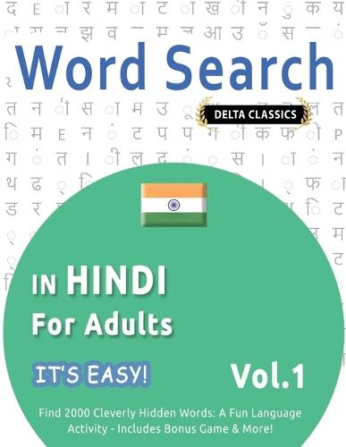 Word Search in Hindi for Adults - It's Easy! Vol.1 - Delta Classics - Find 2000 Cleverly Hidden Words: A Fun Language Activity - Includes Bonus Game & More!