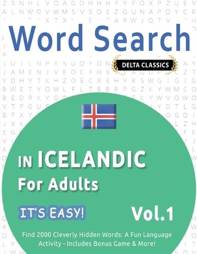 Word Search in Icelandic for Adults - It's Easy! Vol.1 - Delta Classics - Find 2000 Cleverly Hidden Words: A Fun Language Activity - Includes Bonus Game & More!