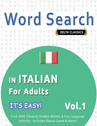 Word Search in Italian for Adults - It's Easy! Vol.1 - Delta Classics - Find 2000 Cleverly Hidden Words: A Fun Language Activity - Includes Bonus Game & More!