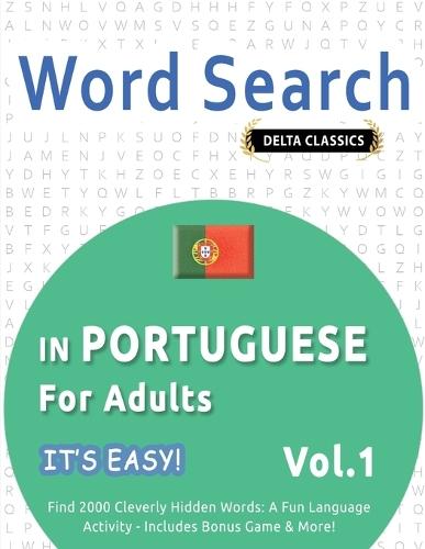 Word Search in Portuguese for Adults - It's Easy! Vol.1 - Delta Classics - Find 2000 Cleverly Hidden Words: A Fun Language Activity - Includes Bonus Game & More!