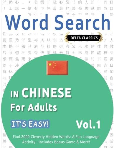 Word Search in Chinese for Adults - It's Easy! Vol.1 - Delta Classics - Find 2000 Cleverly Hidden Words: A Fun Language Activity - Includes Bonus Game & More!