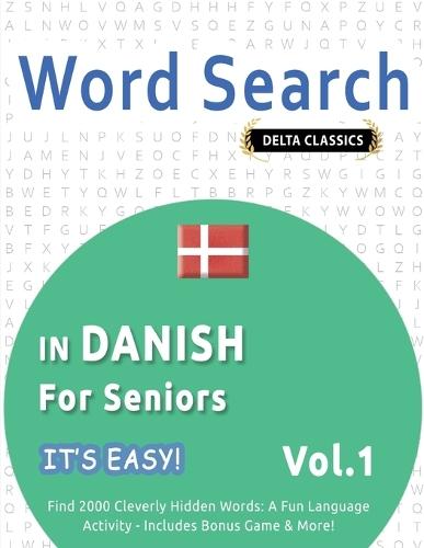 Word Search in Danish for Seniors - It's Easy! Vol.1 - Delta Classics - Find 2000 Cleverly Hidden Words: A Fun Language Activity - Includes Bonus Game & More!