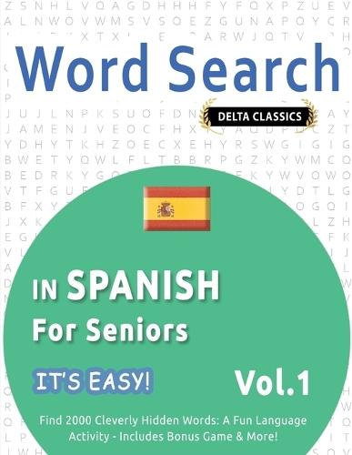 Word Search in Spanish for Seniors - It's Easy! Vol.1 - Delta Classics - Find 2000 Cleverly Hidden Words: A Fun Language Activity - Includes Bonus Game & More!