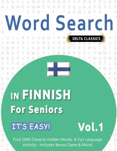 Word Search in Finnish for Seniors - It's Easy! Vol.1 - Delta Classics - Find 2000 Cleverly Hidden Words: A Fun Language Activity - Includes Bonus Game & More!