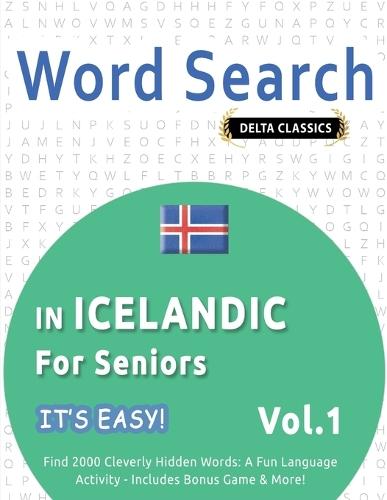 Word Search in Icelandic for Seniors - It's Easy! Vol.1 - Delta Classics - Find 2000 Cleverly Hidden Words: A Fun Language Activity - Includes Bonus Game & More!