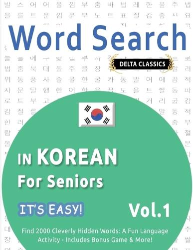 Word Search in Korean for Seniors - It's Easy! Vol.1 - Delta Classics - Find 2000 Cleverly Hidden Words: A Fun Language Activity - Includes Bonus Game & More!