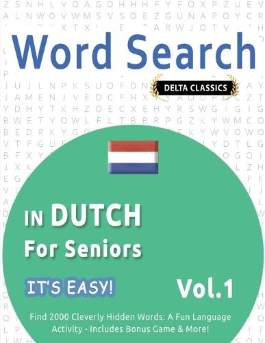 Word Search in Dutch for Seniors - It's Easy! Vol.1 - Delta Classics - Find 2000 Cleverly Hidden Words: A Fun Language Activity - Includes Bonus Game & More!