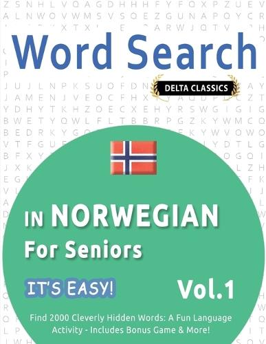 Word Search in Norwegian for Seniors - It's Easy! Vol.1 - Delta Classics - Find 2000 Cleverly Hidden Words: A Fun Language Activity - Includes Bonus Game & More!