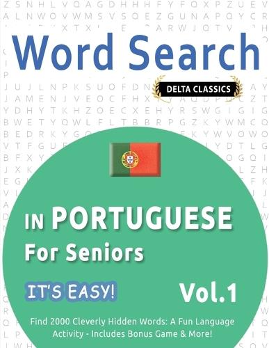 Word Search in Portuguese for Seniors - It's Easy! Vol.1 - Delta Classics - Find 2000 Cleverly Hidden Words: A Fun Language Activity - Includes Bonus Game & More!