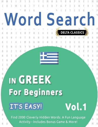 Word Search in Greek for Beginners - It's Easy! Vol.1 - Delta Classics - Find 2000 Cleverly Hidden Words: A Fun Language Activity - Includes Bonus Game & More!